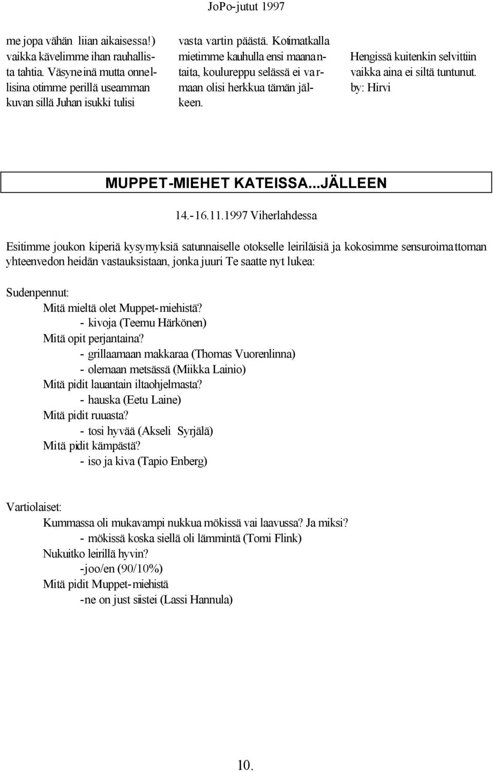 by: Hirvi MUPPET-MIEHET KATEISSA...JÄLLEEN 14.-16.11.