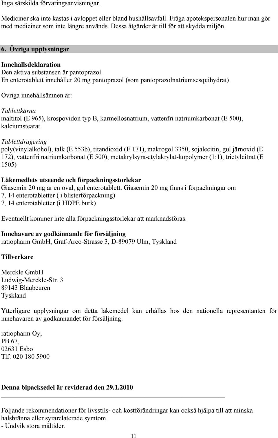 En enterotablett innehåller 20 mg pantoprazol (som pantoprazolnatriumsesquihydrat).