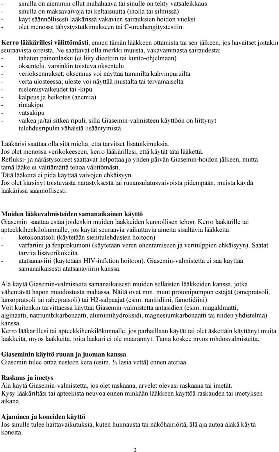 Ne saattavat olla merkki muusta, vakavammasta sairaudesta: - tahaton painonlasku (ei liity dieettiin tai kunto-ohjelmaan) - oksentelu, varsinkin toistuva oksentelu - verioksennukset; oksennus voi