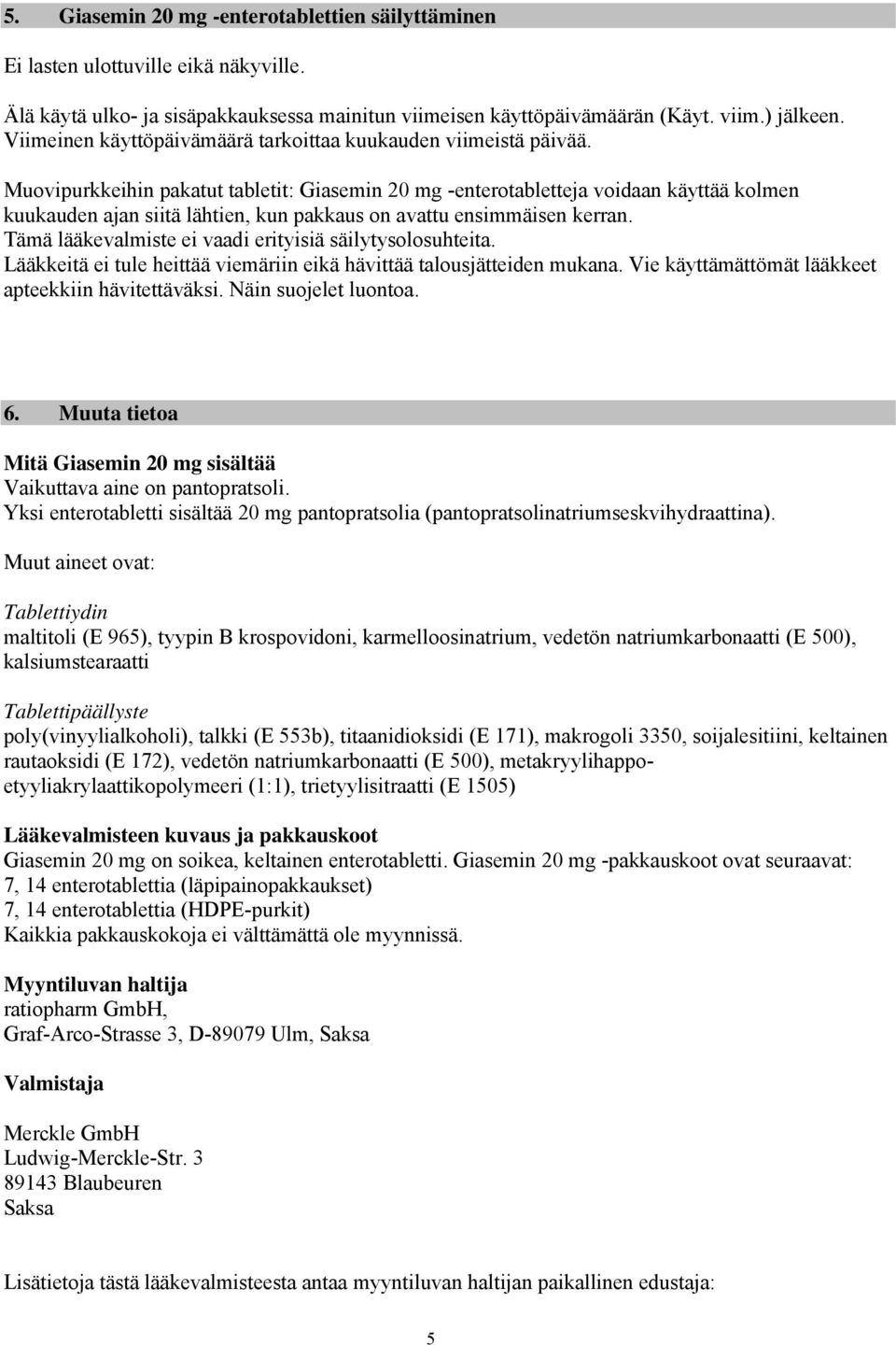 Muovipurkkeihin pakatut tabletit: Giasemin 20 mg -enterotabletteja voidaan käyttää kolmen kuukauden ajan siitä lähtien, kun pakkaus on avattu ensimmäisen kerran.