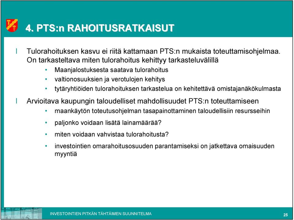 tulorahoituksen tarkastelua on kehitettävä omistajanäkökulmasta Arvioitava kaupungin taloudelliset mahdollisuudet :n toteuttamiseen maankäytön toteutusohjelman