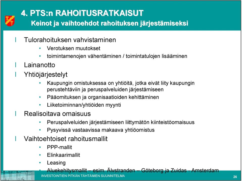 organisaatioiden kehittäminen Liiketoiminnan/yhtiöiden myynti Realisoitava omaisuus Peruspalveluiden järjestämiseen liittymätön kiinteistöomaisuus Pysyvissä vastaavissa makaava