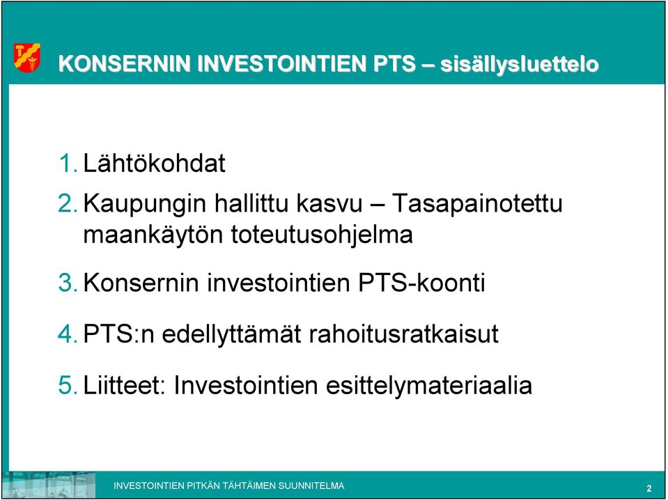 Konsernin investointien koonti 4.:n edellyttämät rahoitusratkaisut 5.