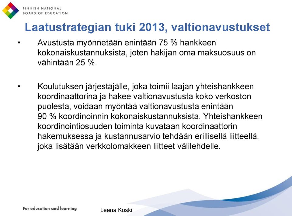 Koulutuksen järjestäjälle, joka toimii laajan yhteishankkeen koordinaattorina ja hakee valtionavustusta koko verkoston puolesta, voidaan