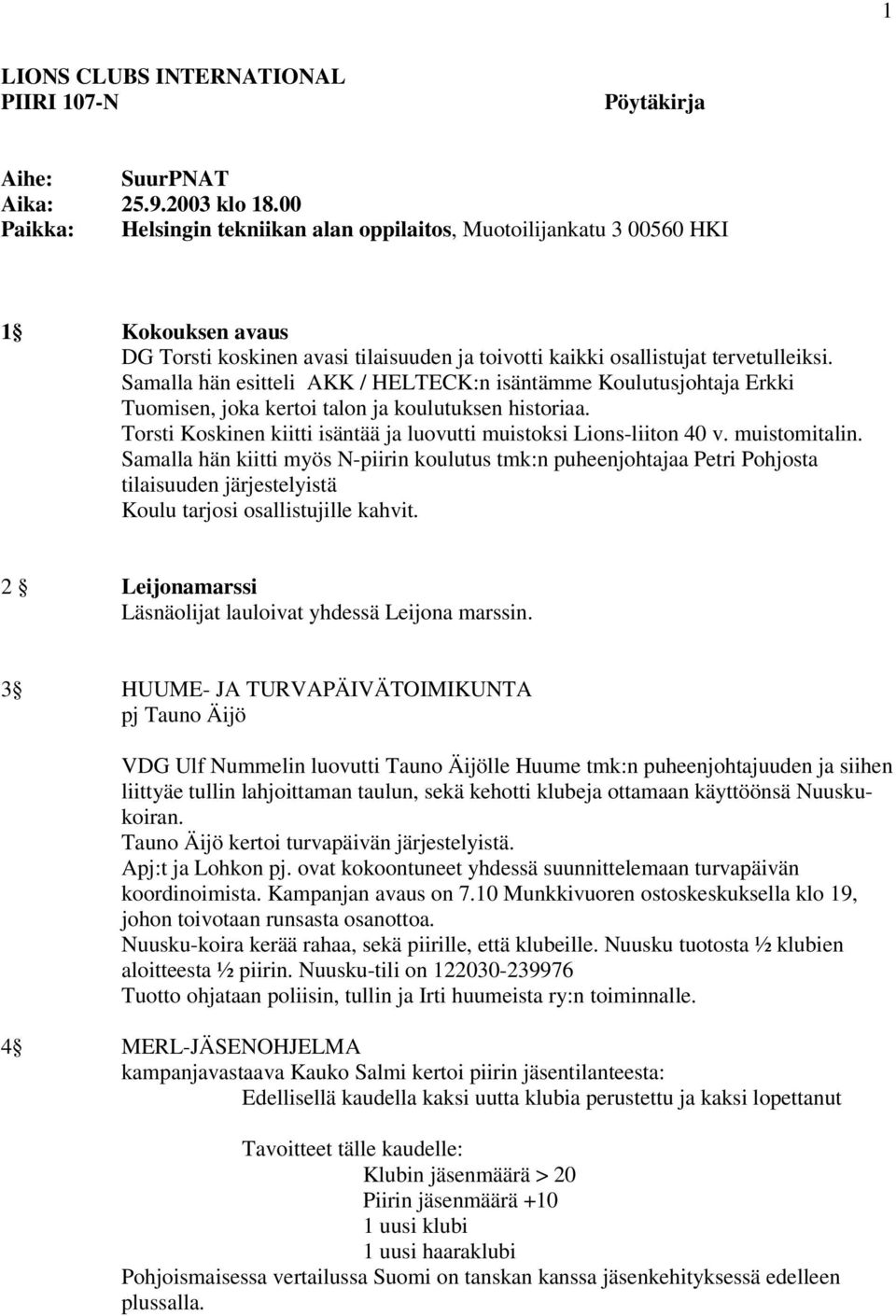 Samalla hän esitteli AKK / HELTECK:n isäntämme Koulutusjohtaja Erkki Tuomisen, joka kertoi talon ja koulutuksen historiaa. Torsti Koskinen kiitti isäntää ja luovutti muistoksi Lions-liiton 40 v.