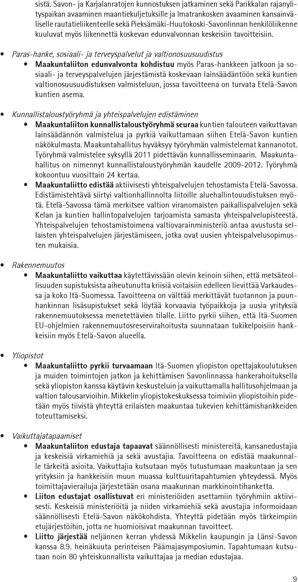 Pieksämäki-Huutokoski-Savonlinnan henkilöliikenne kuuluvat myös liikennettä koskevan edunvalvonnan keskeisiin tavoitteisiin.