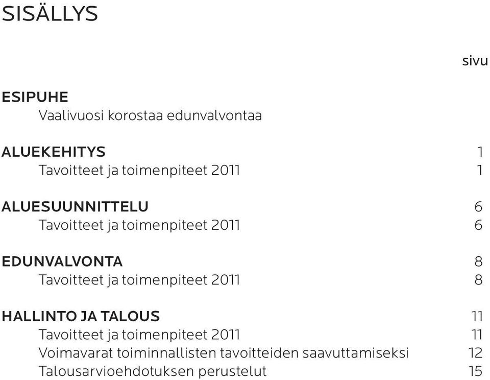 Tavoitteet ja toimenpiteet 2011 8 HALLINTO JA TALOUS 11 Tavoitteet ja toimenpiteet 2011