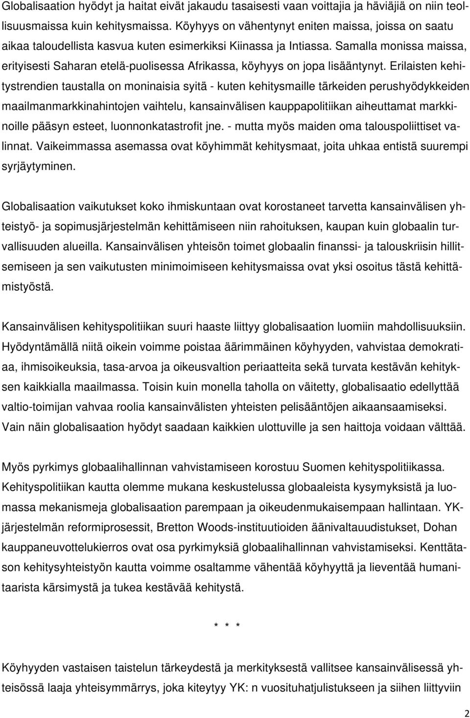 Samalla monissa maissa, erityisesti Saharan etelä-puolisessa Afrikassa, köyhyys on jopa lisääntynyt.