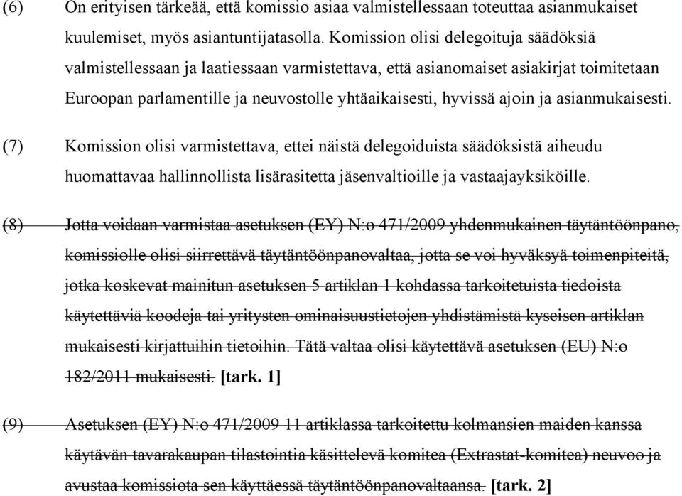 asianmukaisesti. (7) Komission olisi varmistettava, ettei näistä delegoiduista säädöksistä aiheudu huomattavaa hallinnollista lisärasitetta jäsenvaltioille ja vastaajayksiköille.