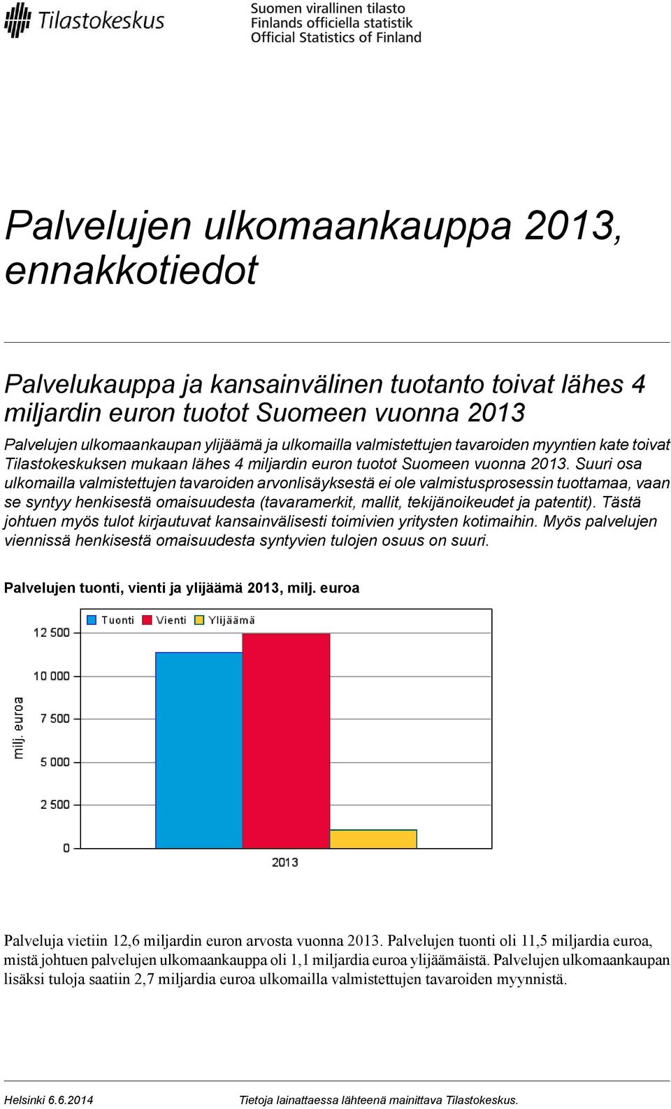 Suuri osa ulkomailla valmistettujen tavaroiden arvonlisäyksestä ei ole valmistusprosessin tuottamaa, vaan se syntyy henkisestä omaisuudesta (tavaramerkit, mallit, tekijänoikeudet ja patentit).