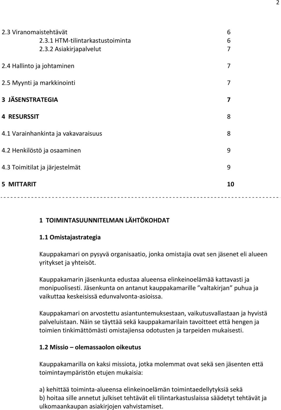 1 Omistajastrategia Kauppakamari on pysyvä organisaatio, jonka omistajia ovat sen jäsenet eli alueen yritykset ja yhteisöt.