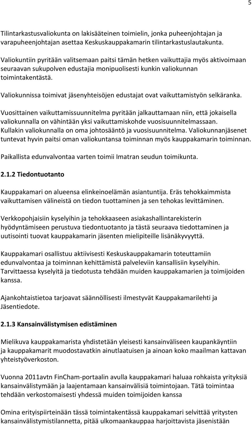 Valiokunnissa toimivat jäsenyhteisöjen edustajat ovat vaikuttamistyön selkäranka.