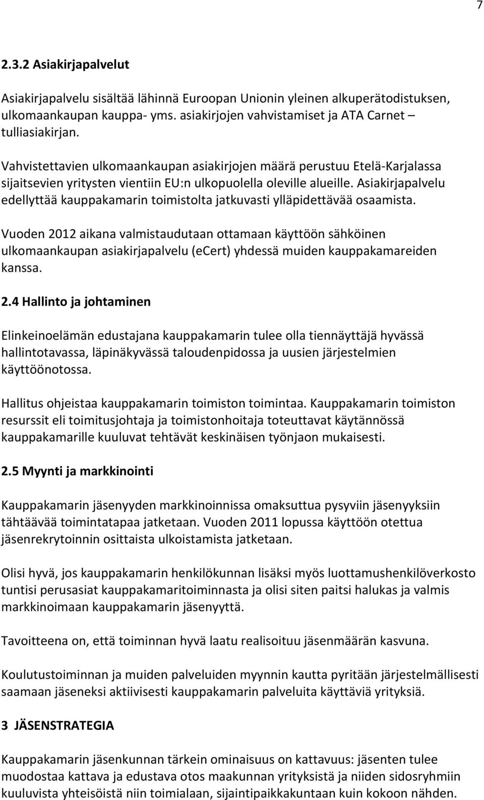 Asiakirjapalvelu edellyttää kauppakamarin toimistolta jatkuvasti ylläpidettävää osaamista.