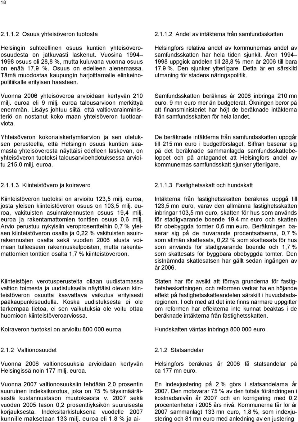 Vuonna 2006 yhteisöveroa arvioidaan kertyvän 210 milj. euroa eli 9 milj. euroa talousarvioon merkittyä enemmän.