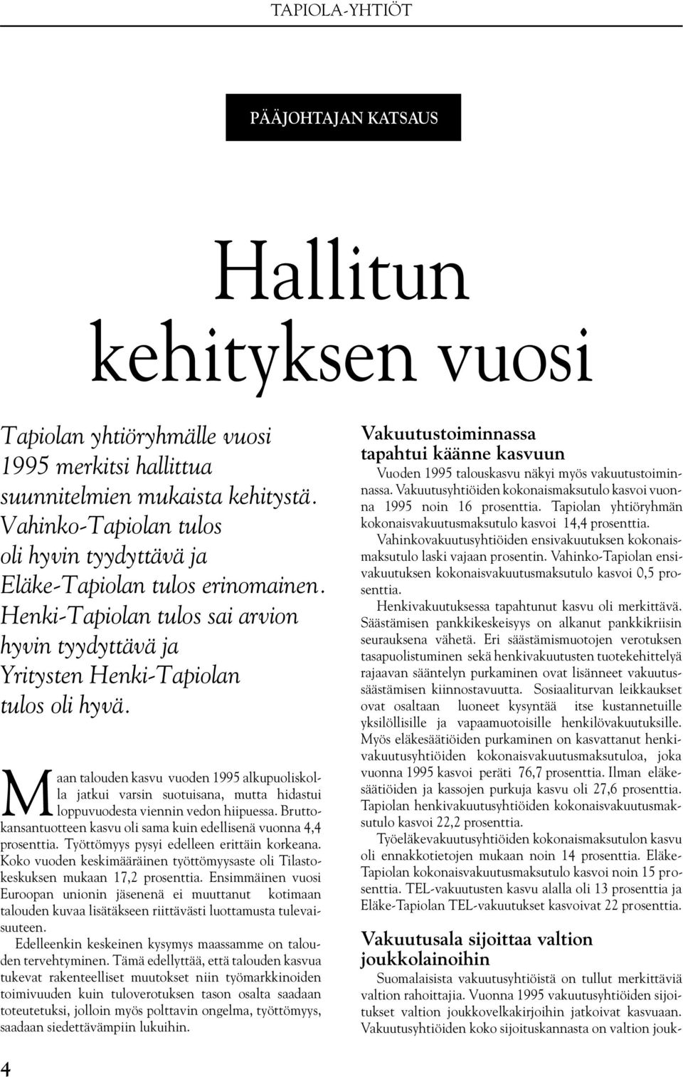 Maan talouden kasvu vuoden 1995 alkupuoliskolla jatkui varsin suotuisana, mutta hidastui loppuvuodesta viennin vedon hiipuessa.