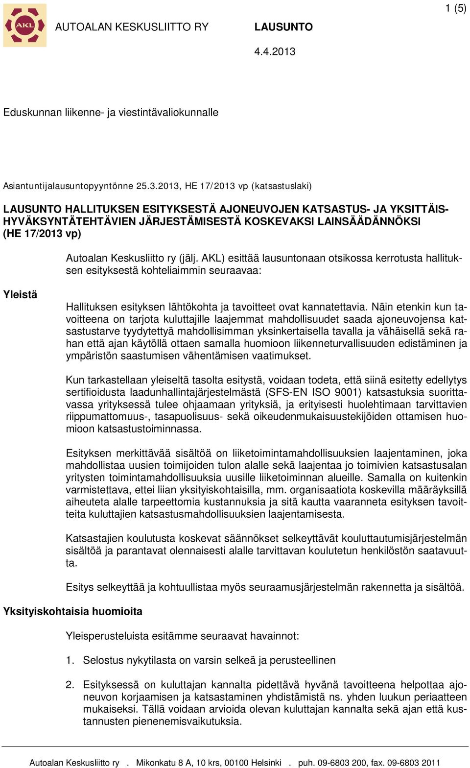 2013, HE 17/2013 vp (katsastuslaki) LAUSUNTO HALLITUKSEN ESITYKSESTÄ AJONEUVOJEN KATSASTUS- JA YKSITTÄIS- HYVÄKSYNTÄTEHTÄVIEN JÄRJESTÄMISESTÄ KOSKEVAKSI LAINSÄÄDÄNNÖKSI (HE 17/2013 vp) Autoalan