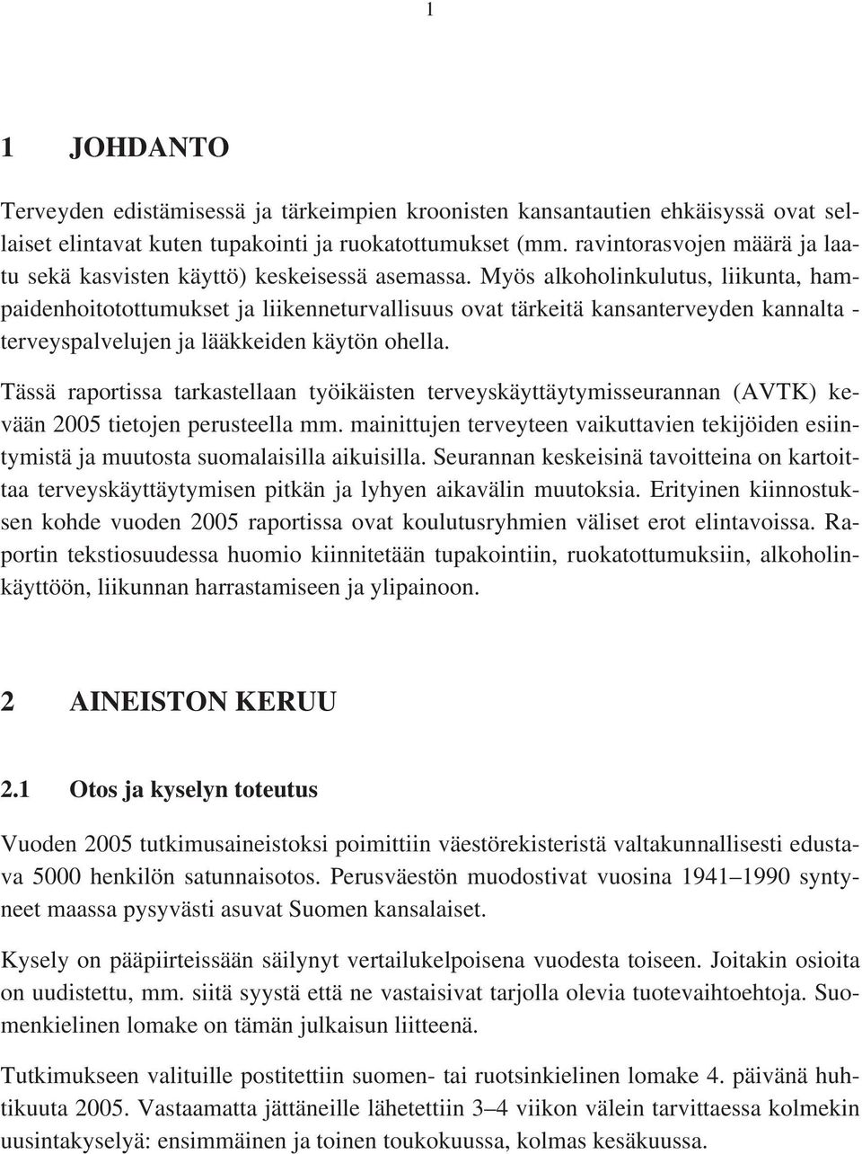 Myös alkoholinkulutus, liikunta, hampaidenhoitotottumukset ja liikenneturvallisuus ovat tärkeitä kansanterveyden kannalta - terveyspalvelujen ja lääkkeiden käytön ohella.