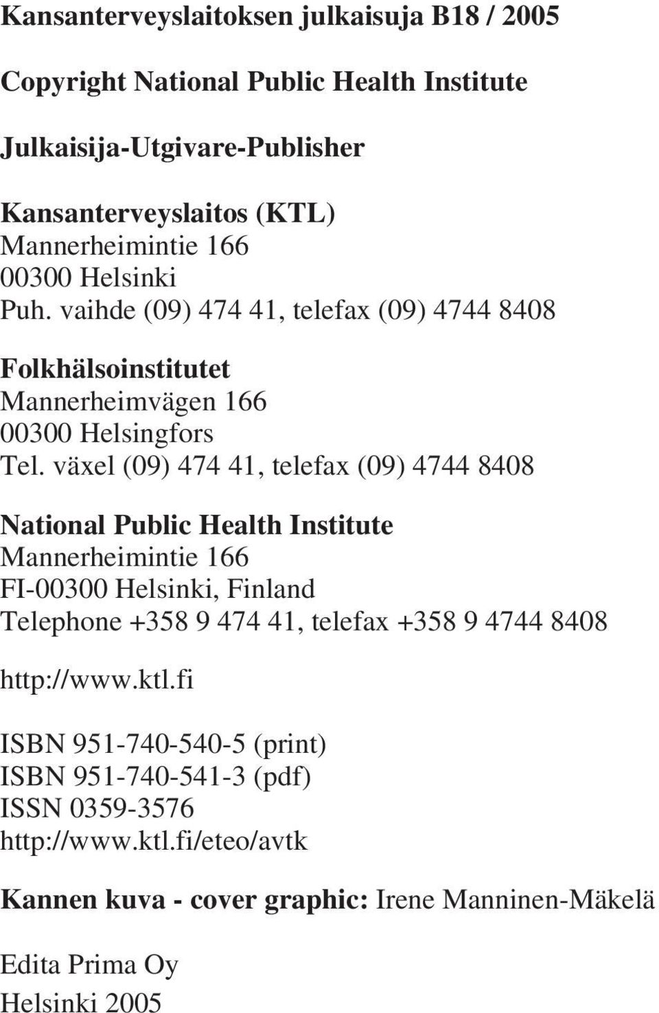 växel (09) 474 41, telefax (09) 4744 8408 National Public Health Institute Mannerheimintie 166 FI-00300 Helsinki, Finland Telephone +358 9 474 41, telefax +358