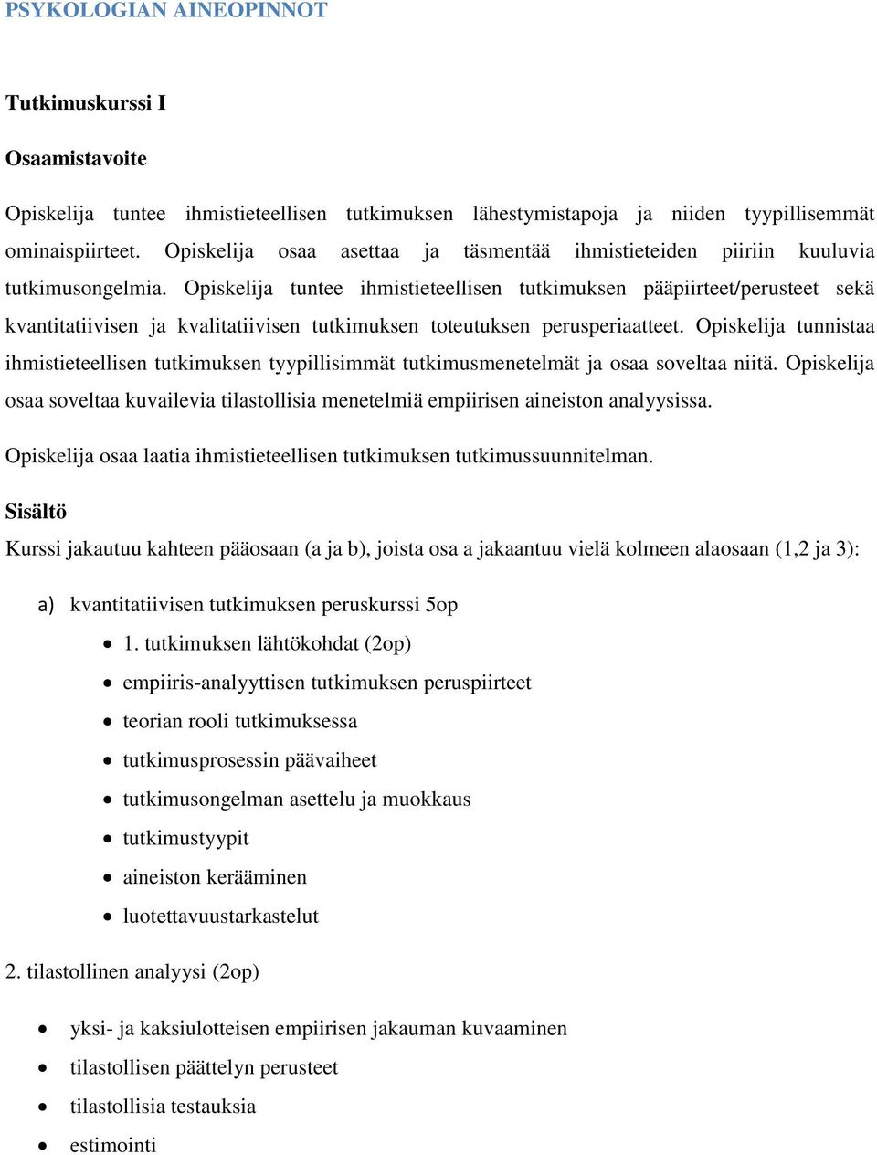 Opiskelija tuntee ihmistieteellisen tutkimuksen pääpiirteet/perusteet sekä kvantitatiivisen ja kvalitatiivisen tutkimuksen toteutuksen perusperiaatteet.