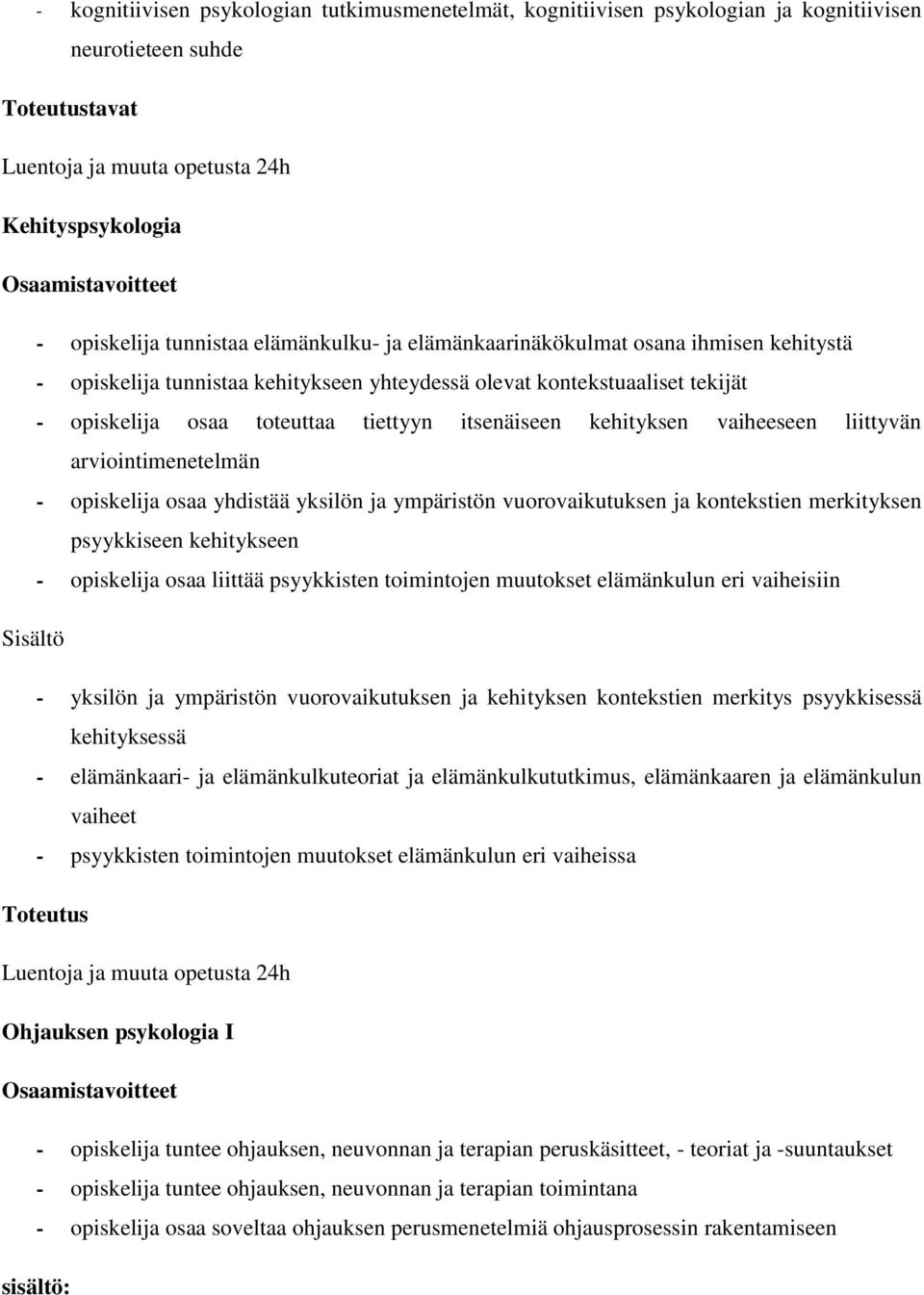 kehityksen vaiheeseen liittyvän arviointimenetelmän - opiskelija osaa yhdistää yksilön ja ympäristön vuorovaikutuksen ja kontekstien merkityksen psyykkiseen kehitykseen - opiskelija osaa liittää