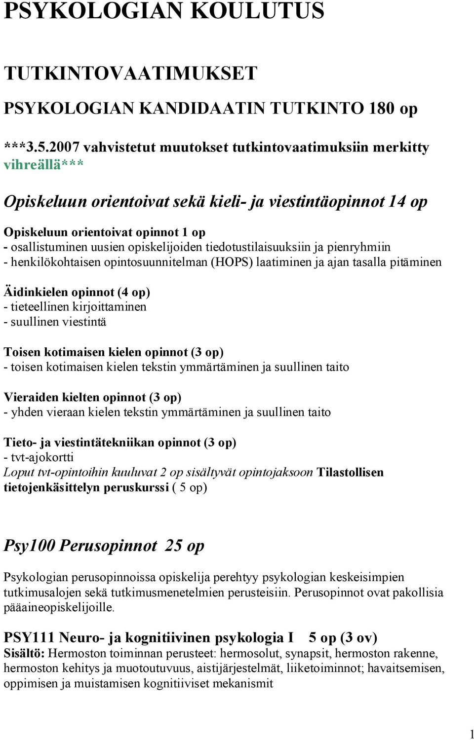 opiskelijoiden tiedotustilaisuuksiin ja pienryhmiin - henkilökohtaisen opintosuunnitelman (HOPS) laatiminen ja ajan tasalla pitäminen Äidinkielen opinnot (4 op) - tieteellinen kirjoittaminen -