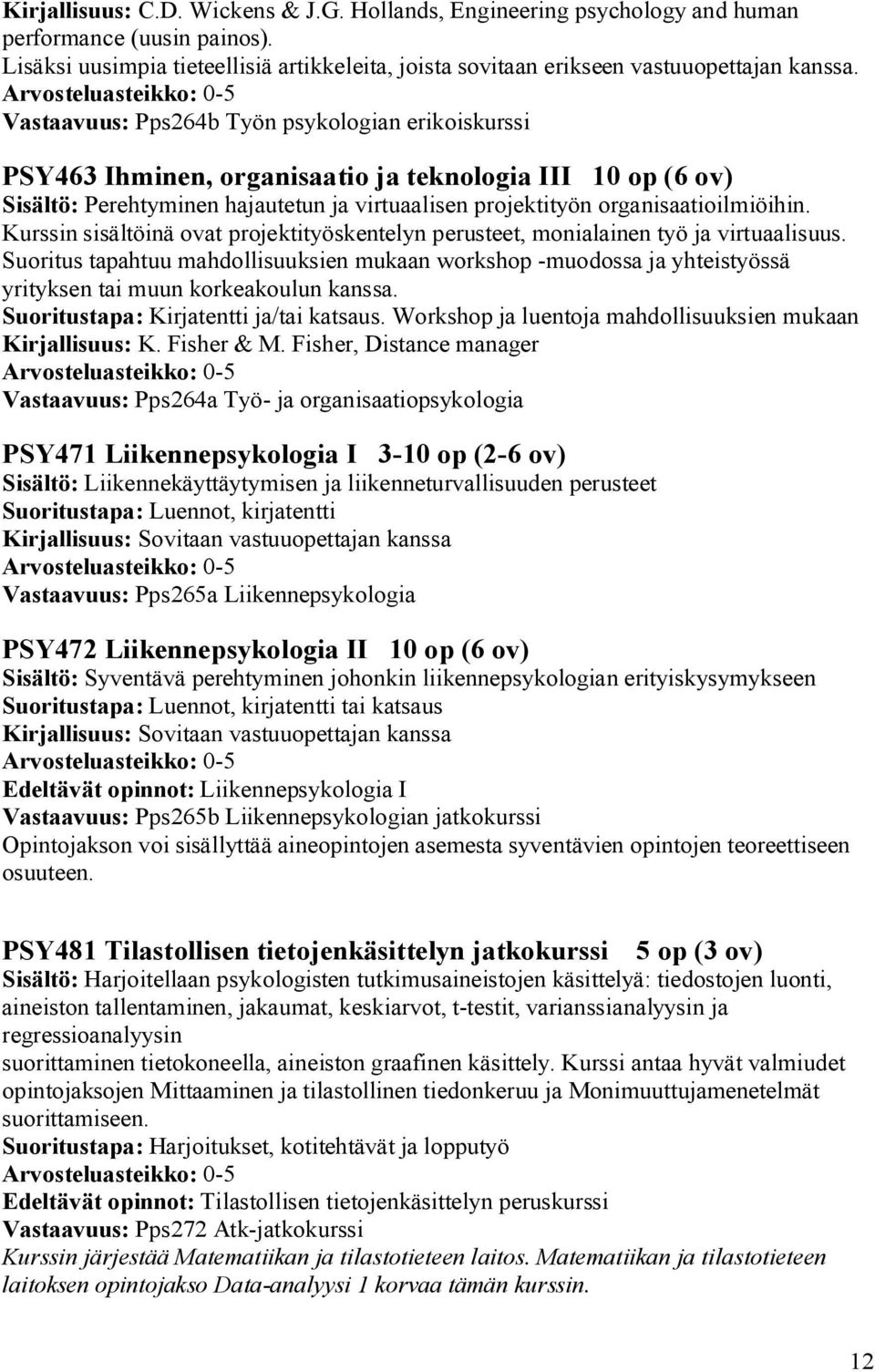 Kurssin sisältöinä ovat projektityöskentelyn perusteet, monialainen työ ja virtuaalisuus.