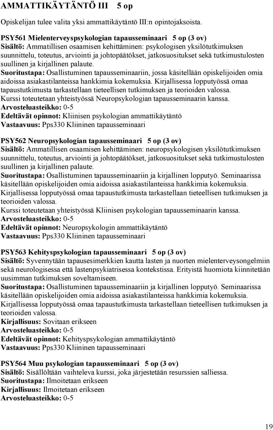 jatkosuositukset sekä tutkimustulosten suullinen ja kirjallinen palaute.