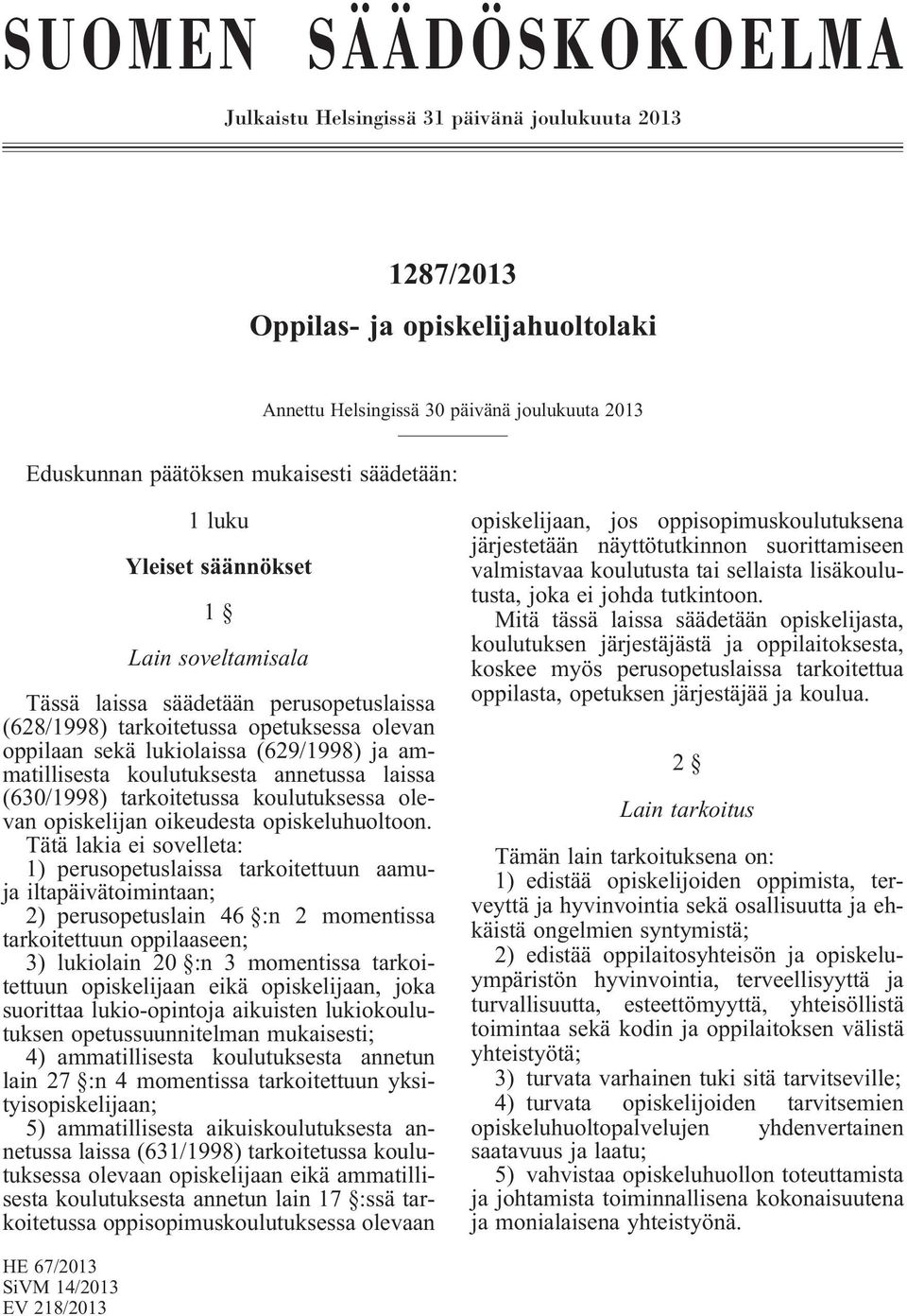 koulutuksesta annetussa laissa (630/1998) tarkoitetussa koulutuksessa olevan opiskelijan oikeudesta opiskeluhuoltoon.