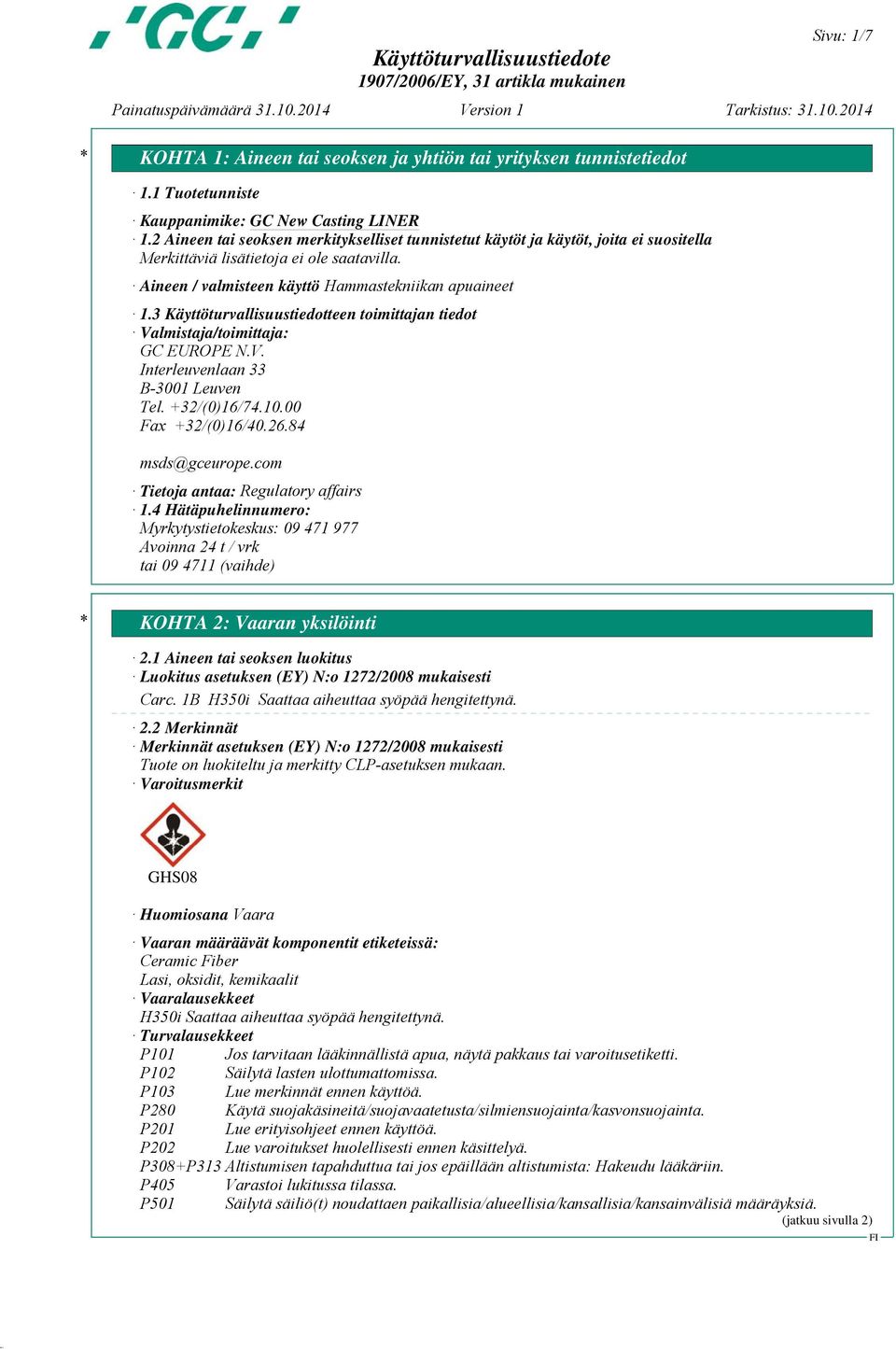 3 Käyttöturvallisuustiedotteen toimittajan tiedot Valmistaja/toimittaja: GC EUROPE N.V. Interleuvenlaan 33 B-3001 Leuven Tel. +32/(0)16/74.10.00 Fax +32/(0)16/40.26.84 msds@gceurope.