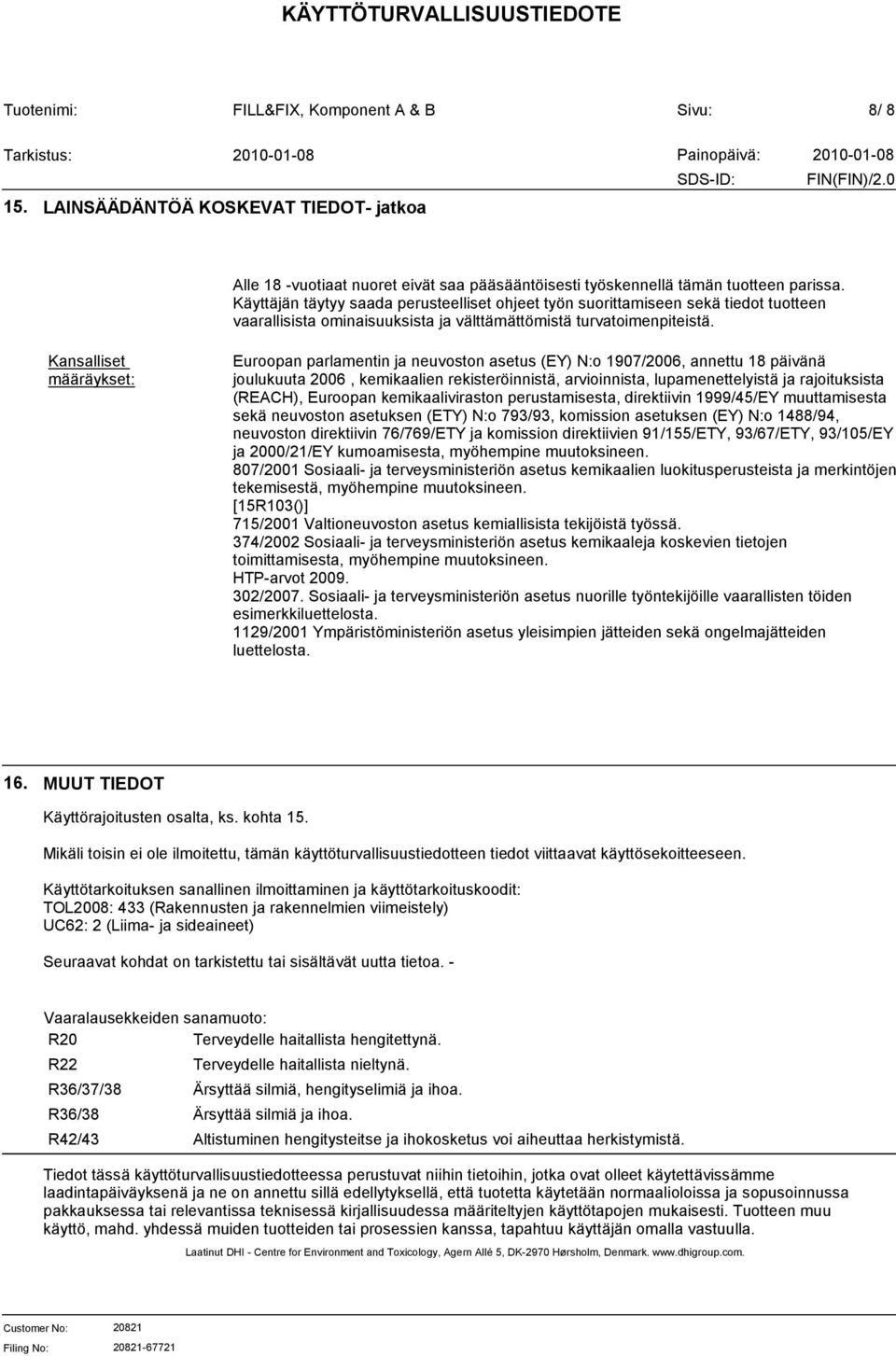 Kansalliset määräykset: Euroopan parlamentin ja neuvoston asetus (EY) N:o 1907/2006, annettu 18 päivänä joulukuuta 2006, kemikaalien rekisteröinnistä, arvioinnista, lupamenettelyistä ja rajoituksista