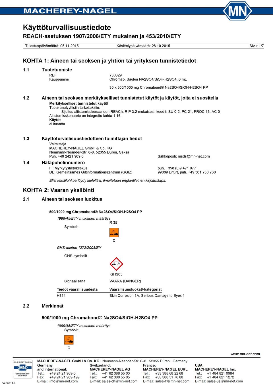Sijoitus altistumisskenaarioon REACh, RIP 3.2 mukaisesti koodit: SU 0-2, PC 21, PROC 15, AC 0 Altistumisskenaario on integroitu kohta 1-16. Käytöt ei kuvattu 1.
