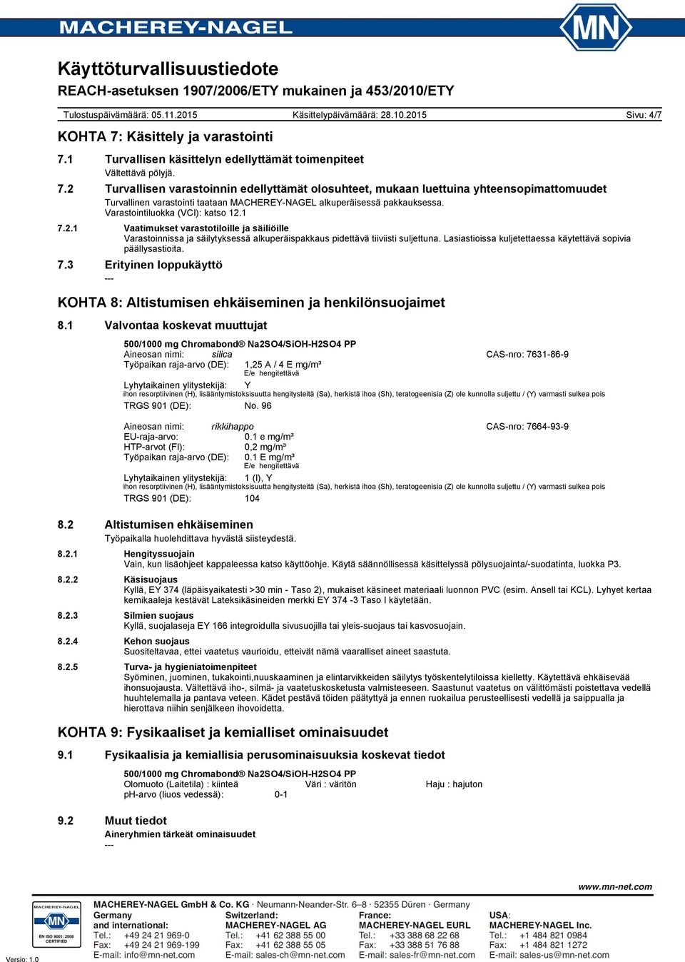 Lasiastioissa kuljetettaessa käytettävä sopivia päällysastioita. 7.3 Erityinen loppukäyttö KOHTA 8: Altistumisen ehkäiseminen ja henkilönsuojaimet 8.