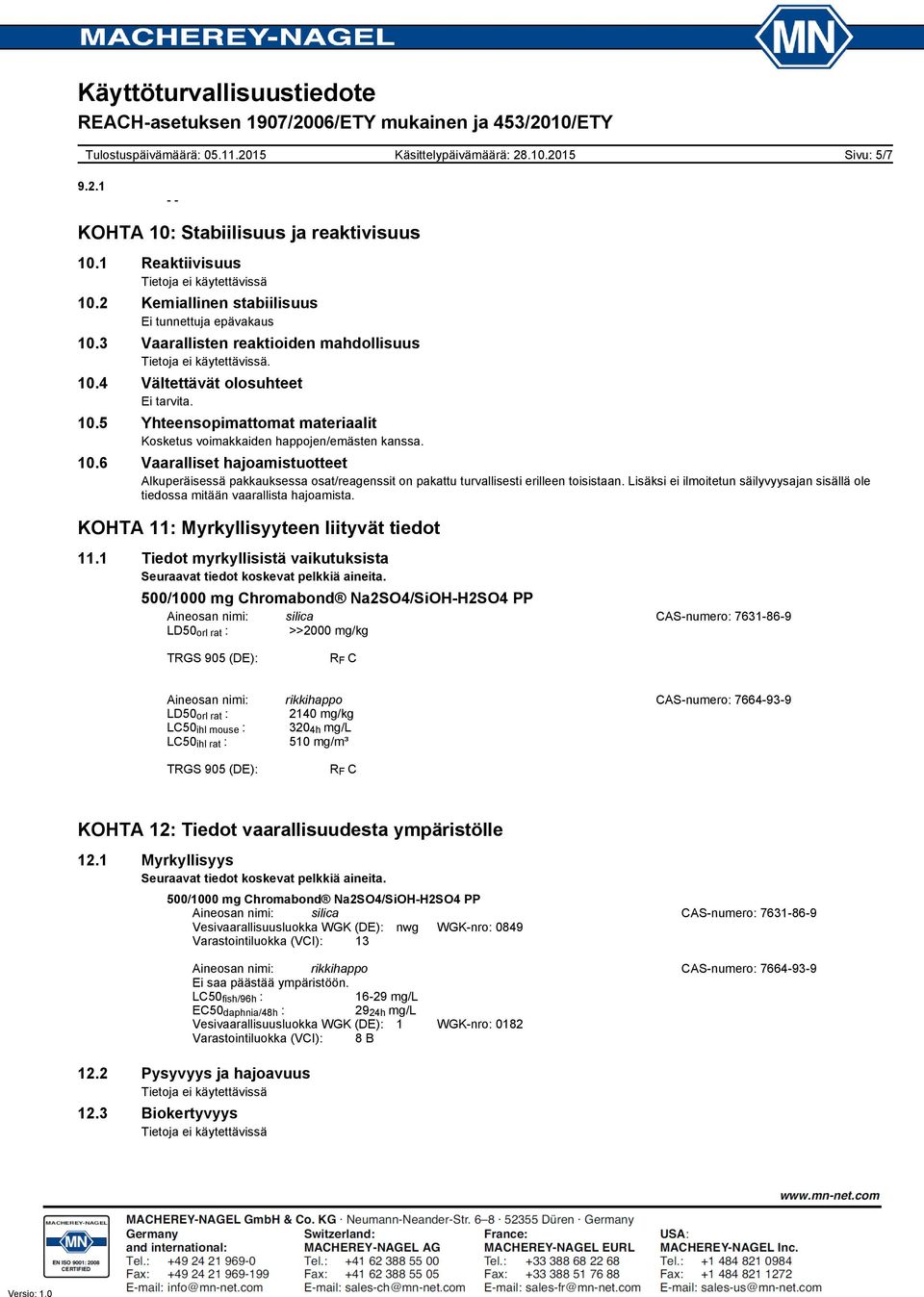 6 Vaaralliset hajoamistuotteet Alkuperäisessä pakkauksessa osat/reagenssit on pakattu turvallisesti erilleen toisistaan.