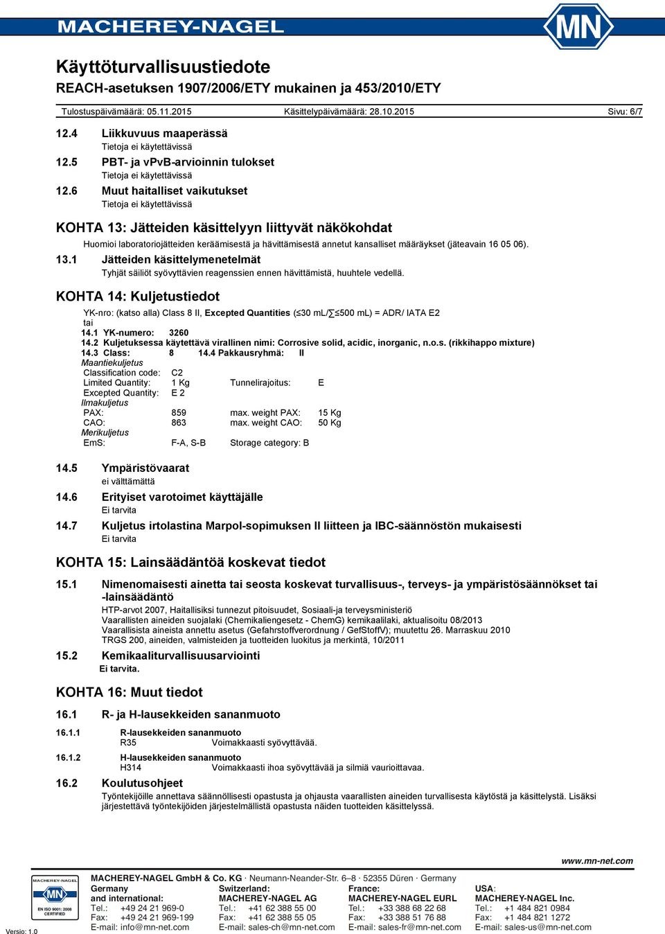 KOHTA 14: Kuljetustiedot YK-nro: (katso alla) Class 8 II, Excepted Quantities ( 30 ml/ 500 ml) = ADR/ IATA E2 tai 14.1 YK-numero: 3260 14.
