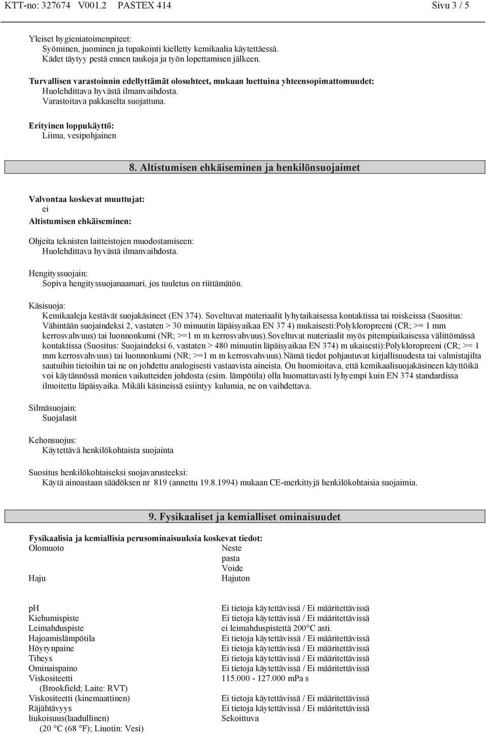 Varastoitava pakkaselta suojattuna. Erityinen loppukäyttö: Liima, vesipohjainen 8.