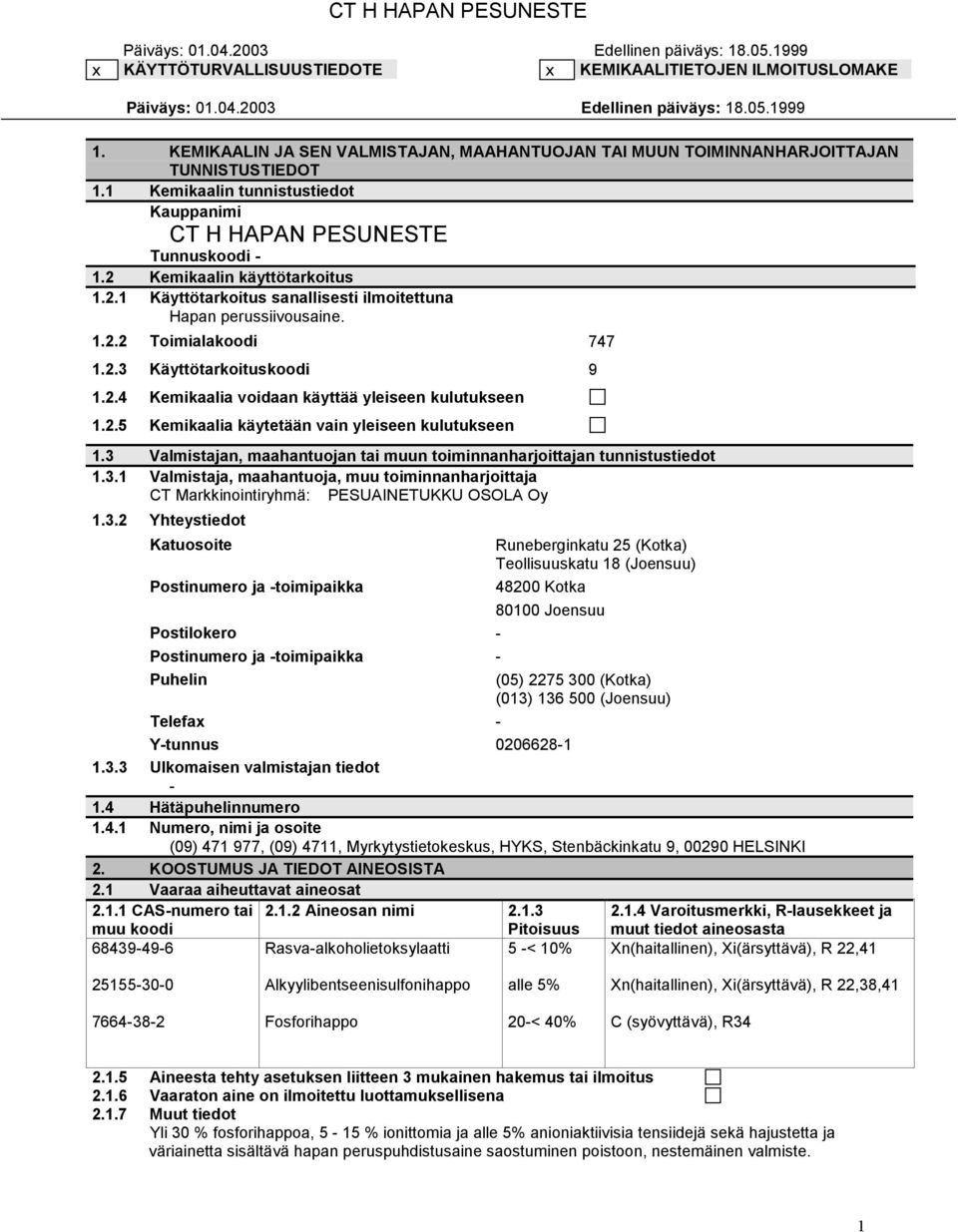 2.3 Käyttötarkoituskoodi 9 1.2.4 Kemikaalia voidaan käyttää yleiseen kulutukseen 1.2.5 Kemikaalia käytetään vain yleiseen kulutukseen 1.