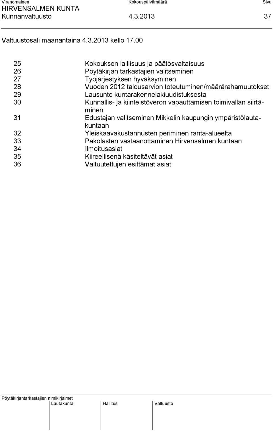 toteutuminen/määrärahamuutokset 29 Lausunto kuntarakennelakiuudistuksesta 30 Kunnallis- ja kiinteistöveron vapauttamisen toimivallan siirtäminen 31