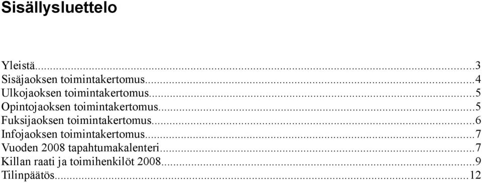 ..5 Fuksijaoksen toimintakertomus...6 Infojaoksen toimintakertomus.