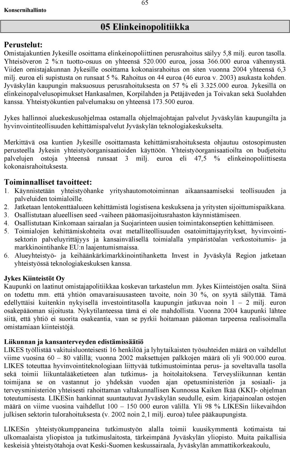 euroa eli supistusta on runsaat 5 %. Rahoitus on 44 euroa (46 euroa v. 2003) asukasta kohden. Jyväskylän kaupungin maksuosuus perusrahoituksesta on 57 % eli 3.325.000 euroa.