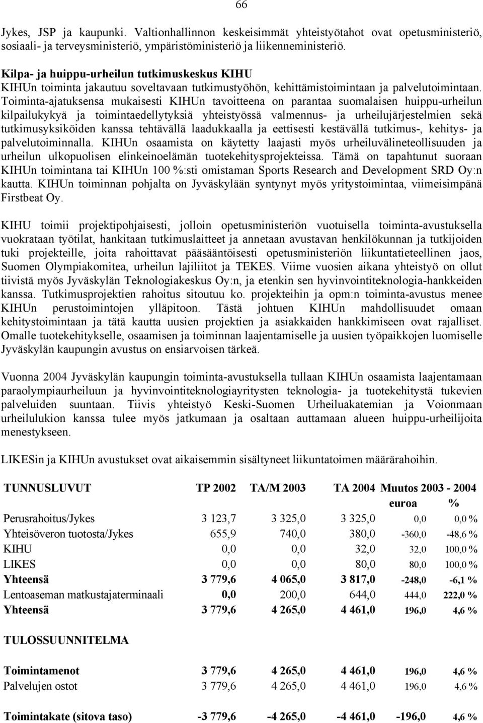 Toiminta-ajatuksensa mukaisesti KIHUn tavoitteena on parantaa suomalaisen huippu-urheilun kilpailukykyä ja toimintaedellytyksiä yhteistyössä valmennus- ja urheilujärjestelmien sekä tutkimusyksiköiden