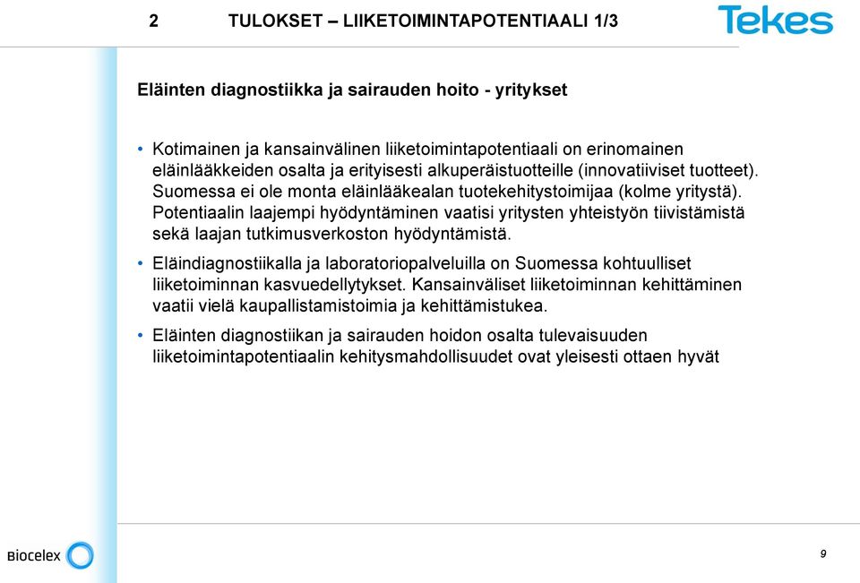 Potentiaalin laajempi hyödyntäminen vaatisi yritysten yhteistyön tiivistämistä sekä laajan tutkimusverkoston hyödyntämistä.