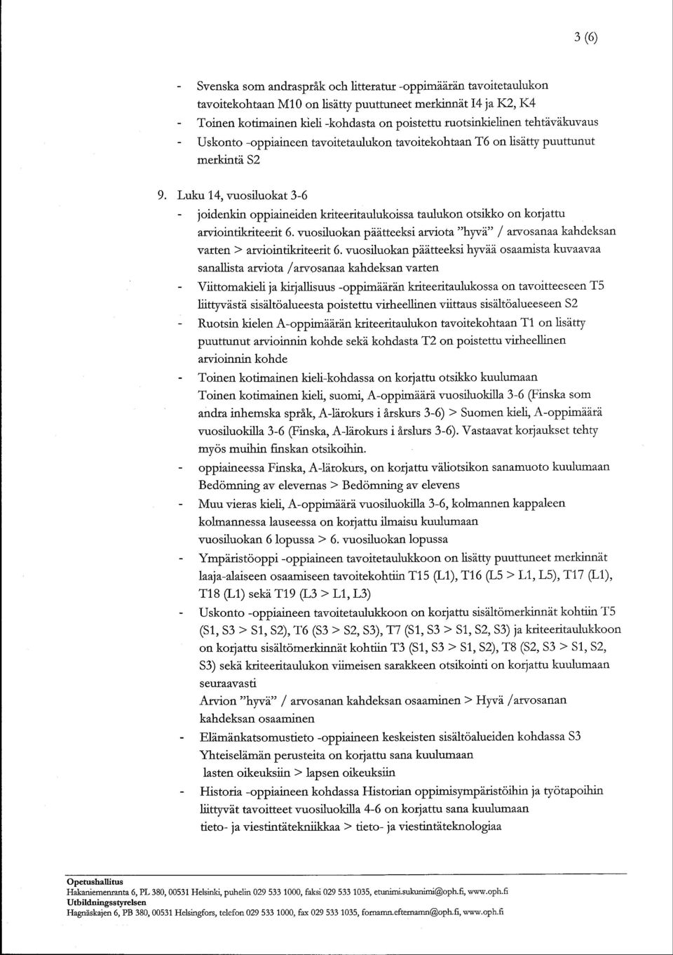 Luku 14, vuosiluokat 3-6 - joidenkin oppiaineiden kdteedtaulukoissa taulukon otsikko on ko{attu arr.iointikriteedt 6.