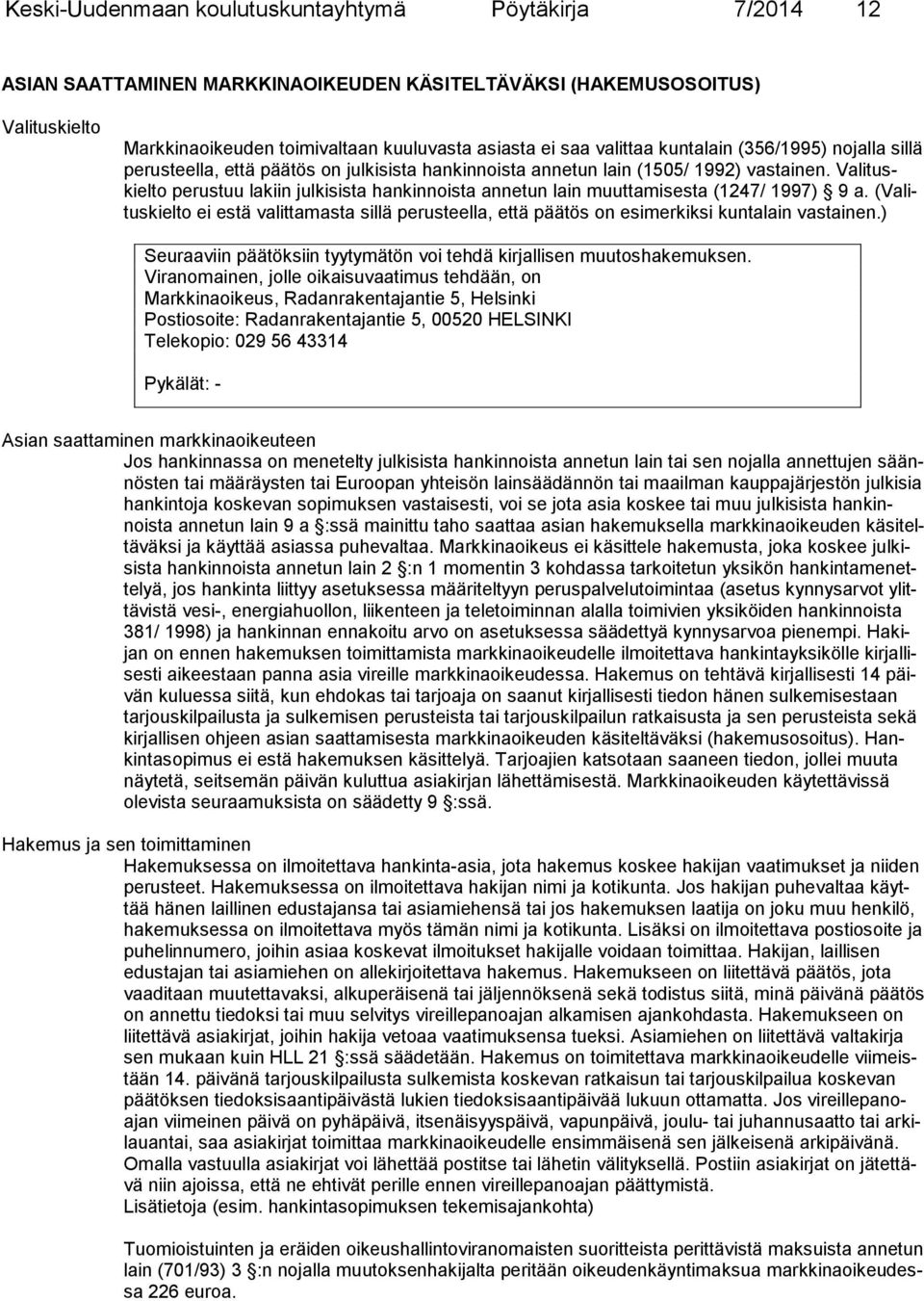 Va li tuskiel to perustuu lakiin julkisista hankinnoista annetun lain muuttamisesta (1247/ 1997) 9 a.