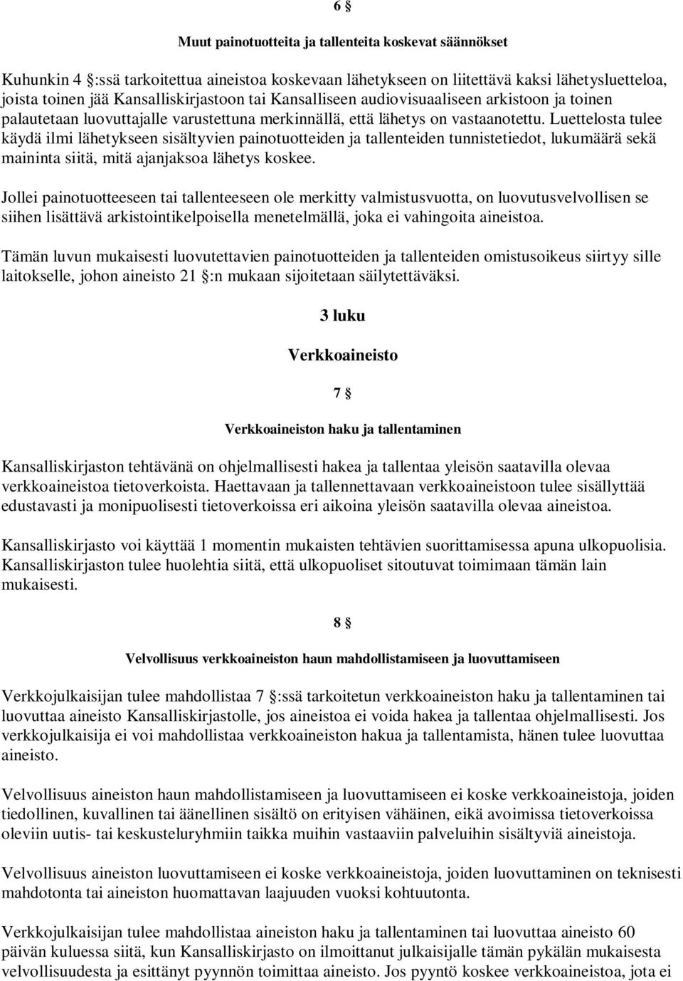 Luettelosta tulee käydä ilmi lähetykseen sisältyvien painotuotteiden ja tallenteiden tunnistetiedot, lukumäärä sekä maininta siitä, mitä ajanjaksoa lähetys koskee.