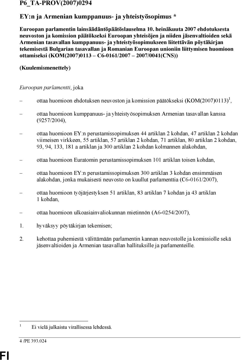 tekemisestä Bulgarian tasavallan ja Romanian Euroopan unioniin liittymisen huomioon ottamiseksi (KOM(2007)0113 C6-0161/2007 2007/0041(CNS)) (Kuulemismenettely) Euroopan parlamentti, joka ottaa