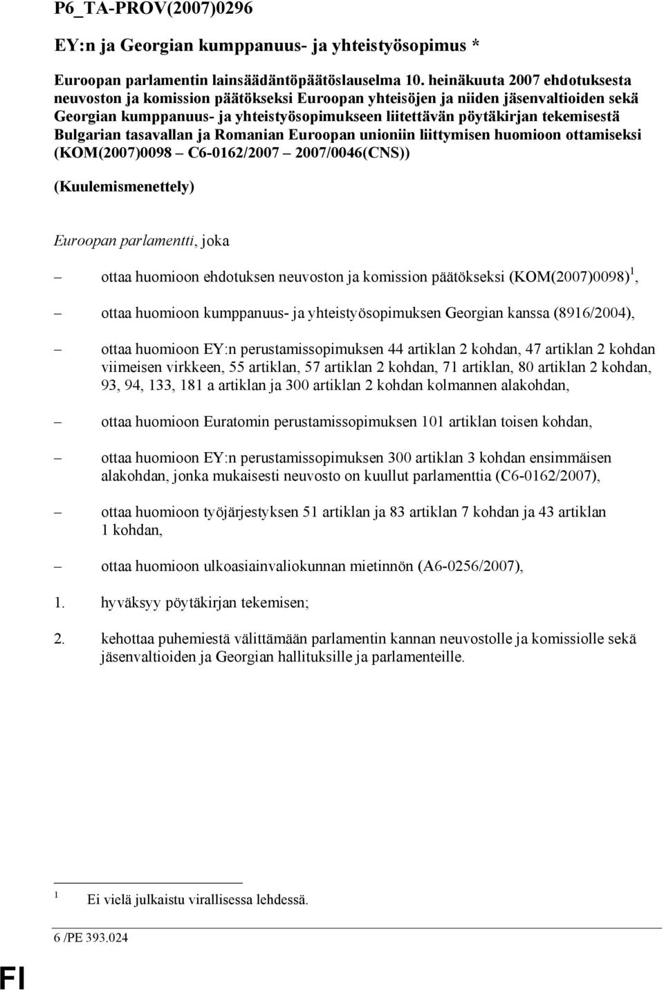 Bulgarian tasavallan ja Romanian Euroopan unioniin liittymisen huomioon ottamiseksi (KOM(2007)0098 C6-0162/2007 2007/0046(CNS)) (Kuulemismenettely) Euroopan parlamentti, joka ottaa huomioon