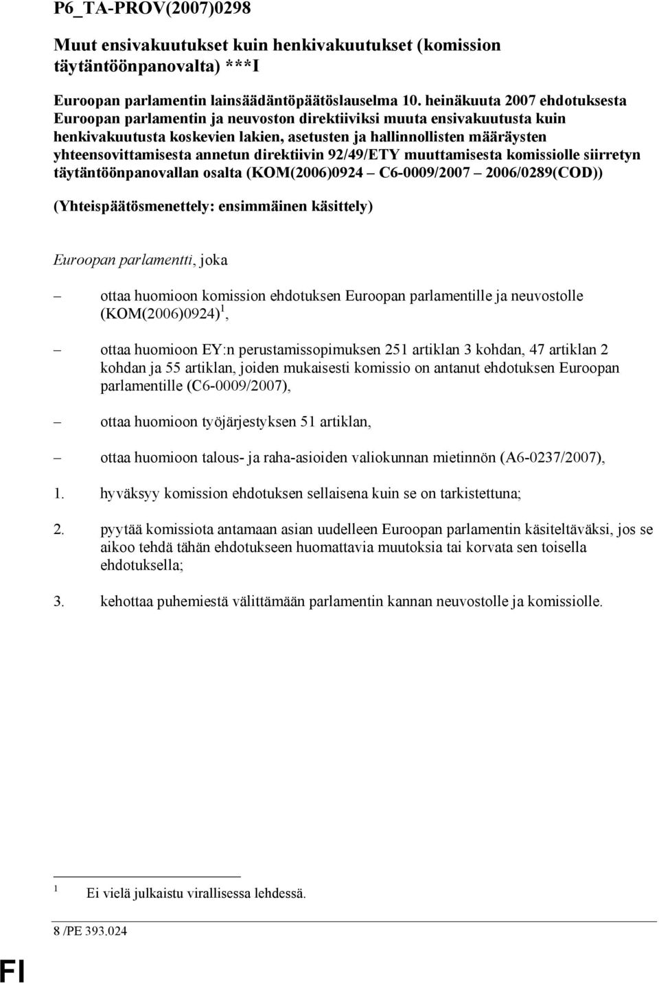 annetun direktiivin 92/49/ETY muuttamisesta komissiolle siirretyn täytäntöönpanovallan osalta (KOM(2006)0924 C6-0009/2007 2006/0289(COD)) (Yhteispäätösmenettely: ensimmäinen käsittely) Euroopan