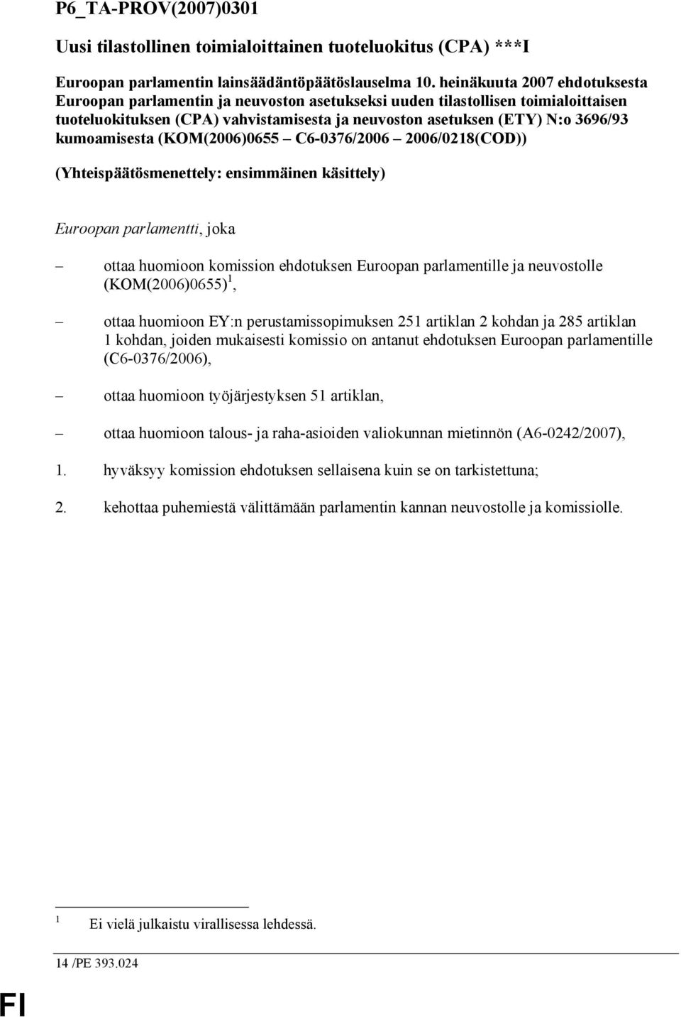 kumoamisesta (KOM(2006)0655 C6-0376/2006 2006/0218(COD)) (Yhteispäätösmenettely: ensimmäinen käsittely) Euroopan parlamentti, joka ottaa huomioon komission ehdotuksen Euroopan parlamentille ja