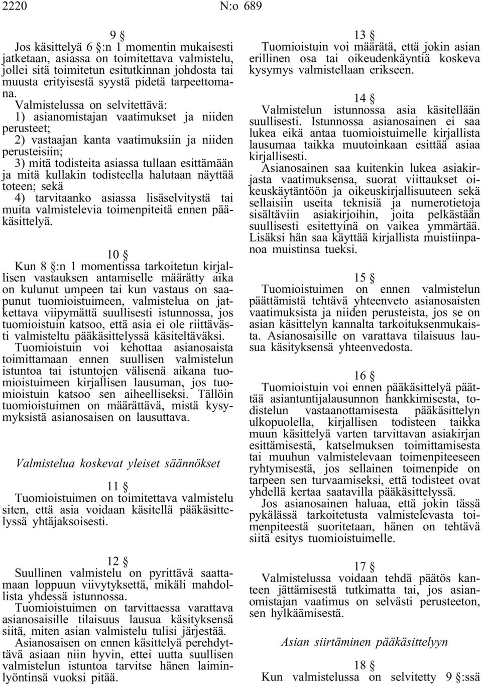 kullakin todisteella halutaan näyttää toteen; sekä 4) tarvitaanko asiassa lisäselvitystä tai muita valmistelevia toimenpiteitä ennen pääkäsittelyä.