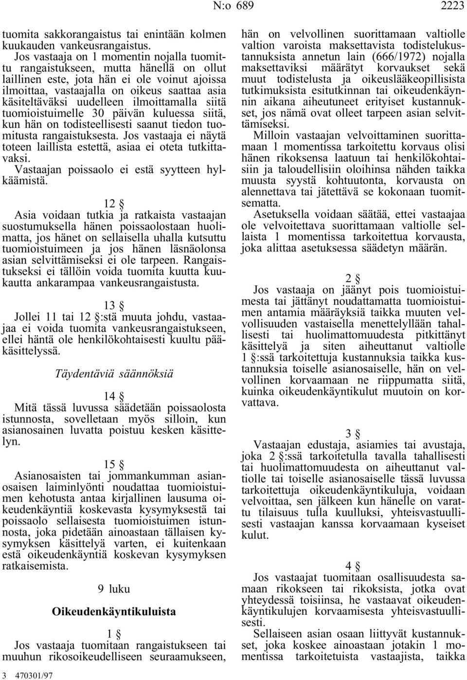 uudelleen ilmoittamalla siitä tuomioistuimelle 30 päivän kuluessa siitä, kun hän on todisteellisesti saanut tiedon tuomitusta rangaistuksesta.